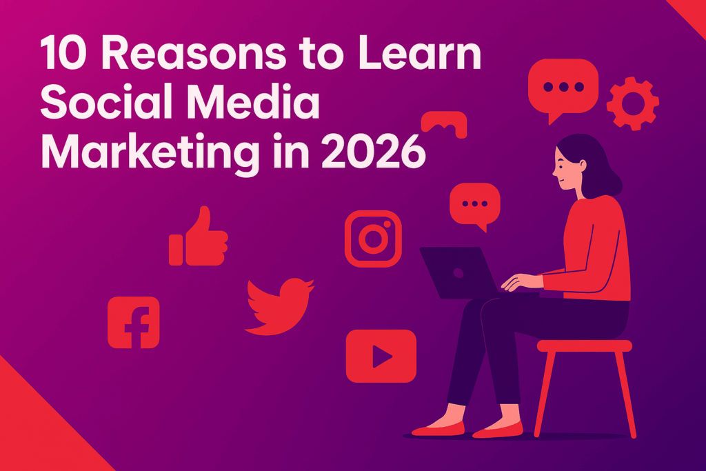 10 reasons to learn social media marketing in 2026
